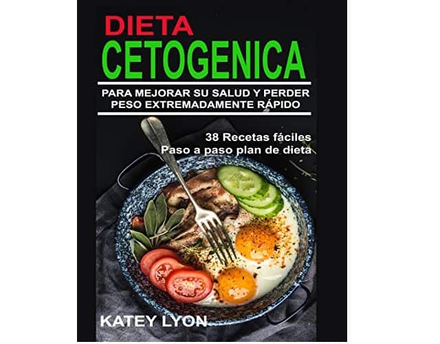 Dieta Cetogénica: 38 Recetas Para Mejorar Su Salud Y Perder Peso Extremadamente Rápido